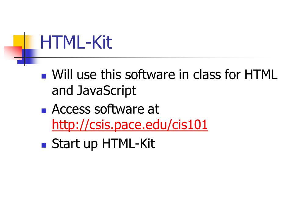 HTML-Kit Will use this software in class for HTML and JavaScript Access software at     Start up HTML-Kit