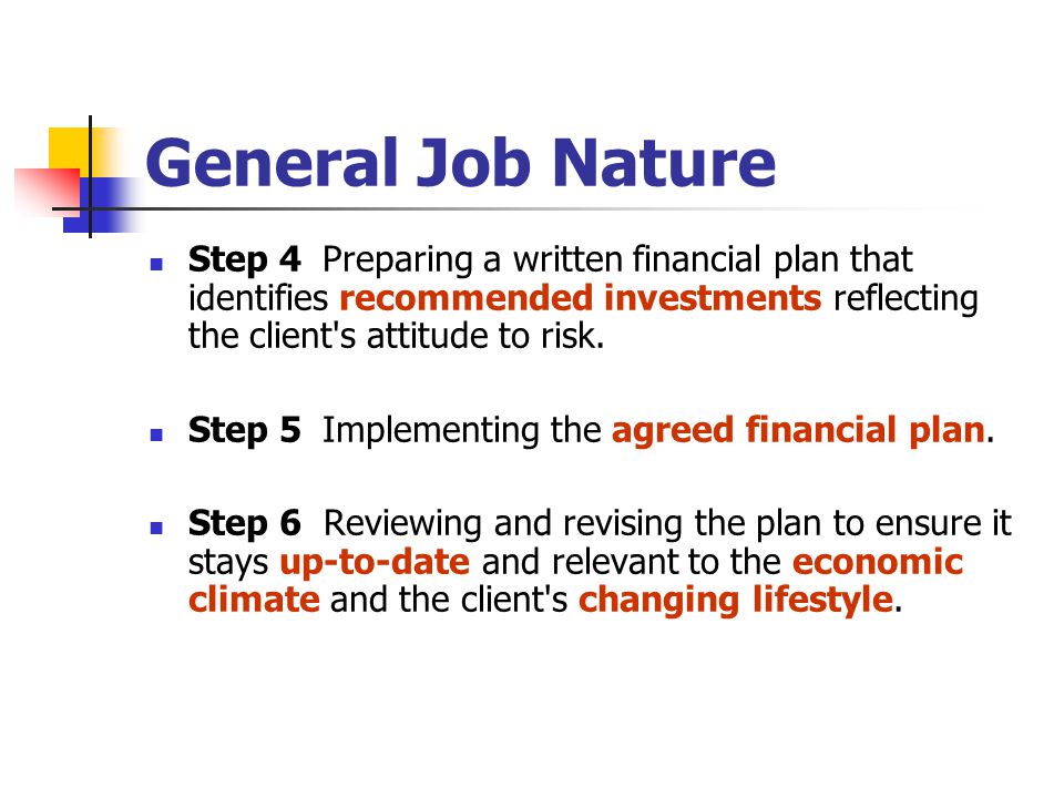 General Job Nature Step 4 Preparing a written financial plan that identifies recommended investments reflecting the client s attitude to risk.