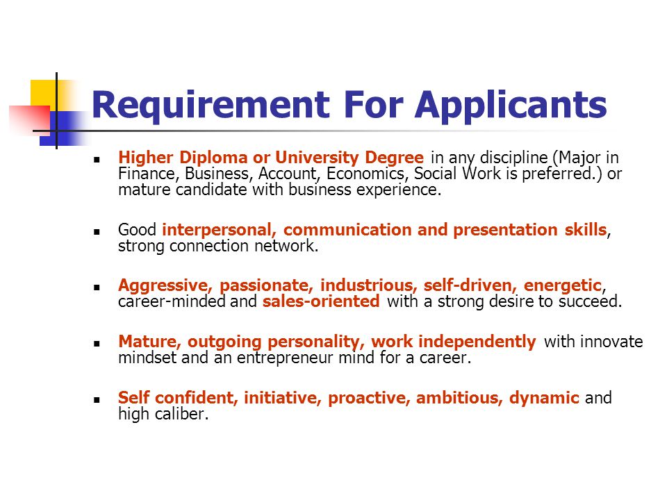 Requirement For Applicants Higher Diploma or University Degree in any discipline (Major in Finance, Business, Account, Economics, Social Work is preferred.) or mature candidate with business experience.