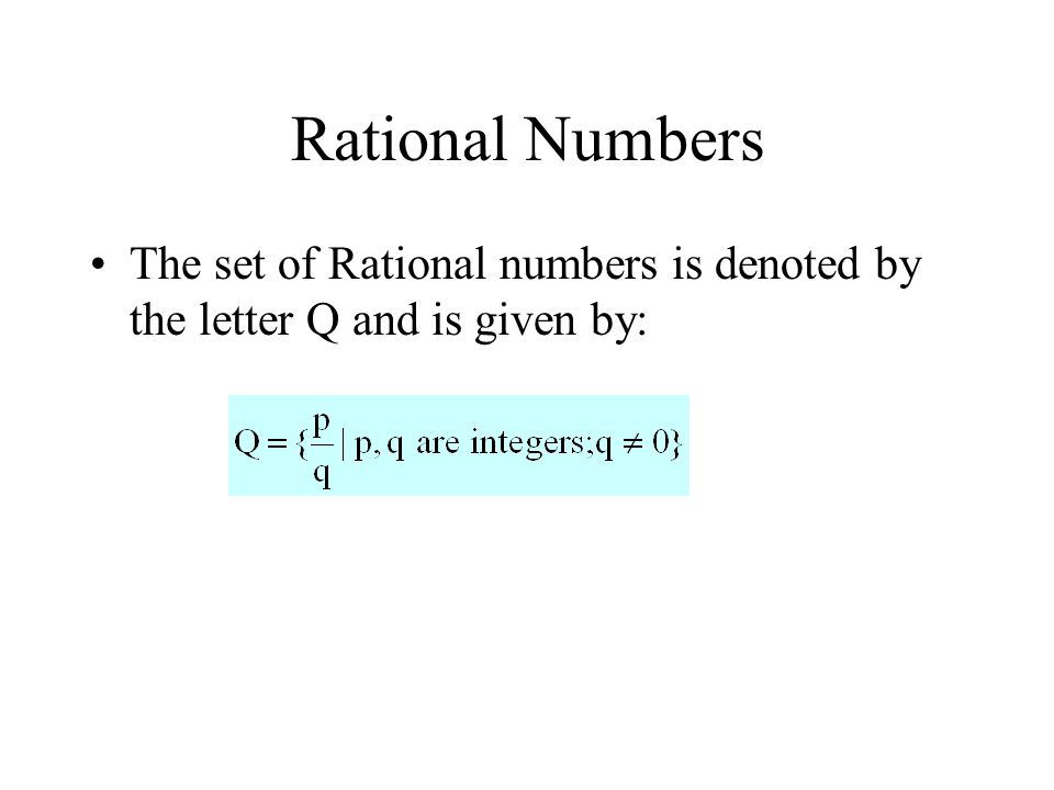 Rational Numbers The set of Rational numbers is denoted by the letter Q and is given by: