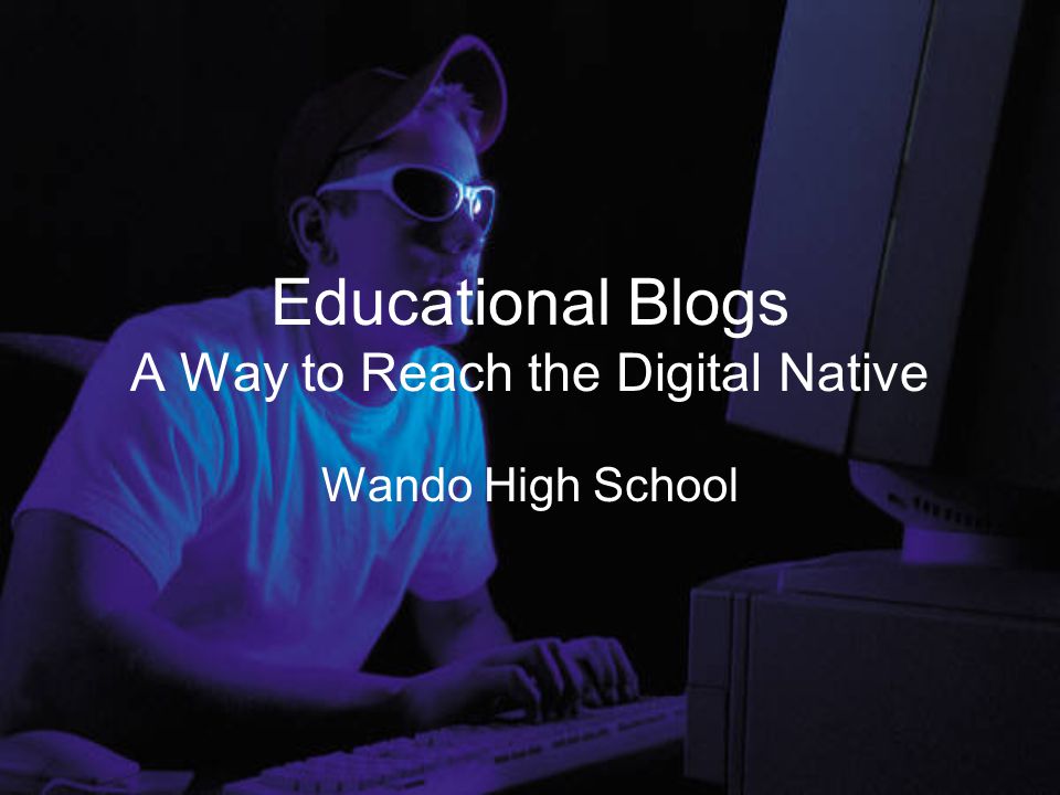 Educational Blogs A Way to Reach the Digital Native Wando High School