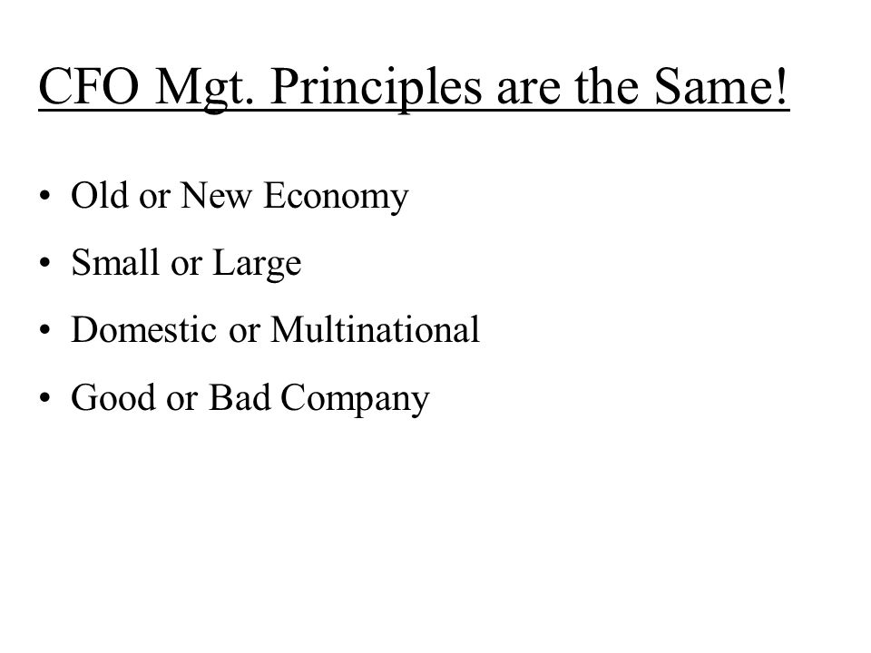 CFO Mgt. Principles are the Same.