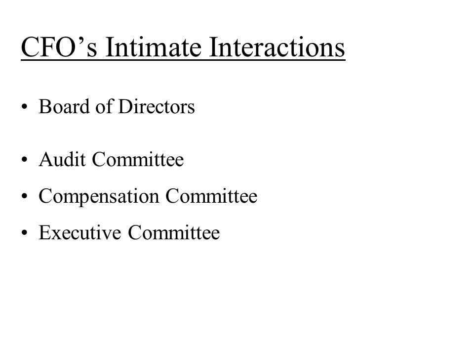 CFO’s Intimate Interactions Board of Directors Audit Committee Compensation Committee Executive Committee