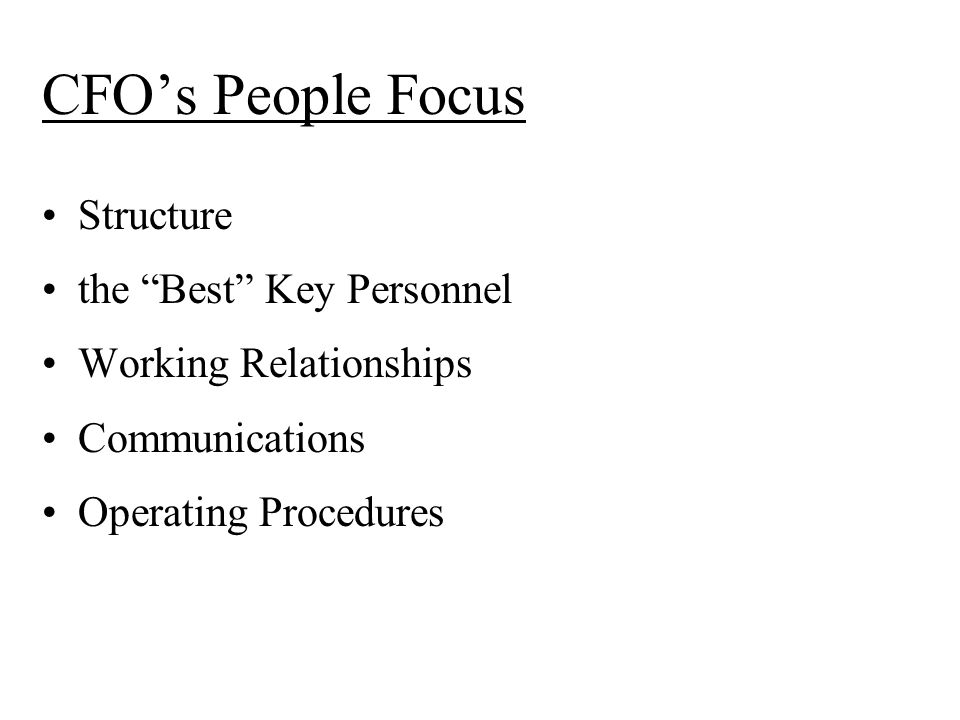CFO’s People Focus Structure the Best Key Personnel Working Relationships Communications Operating Procedures