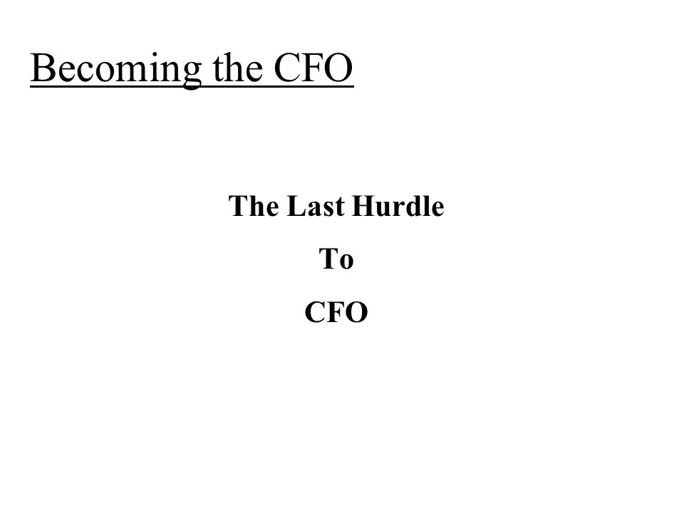 Becoming the CFO The Last Hurdle To CFO