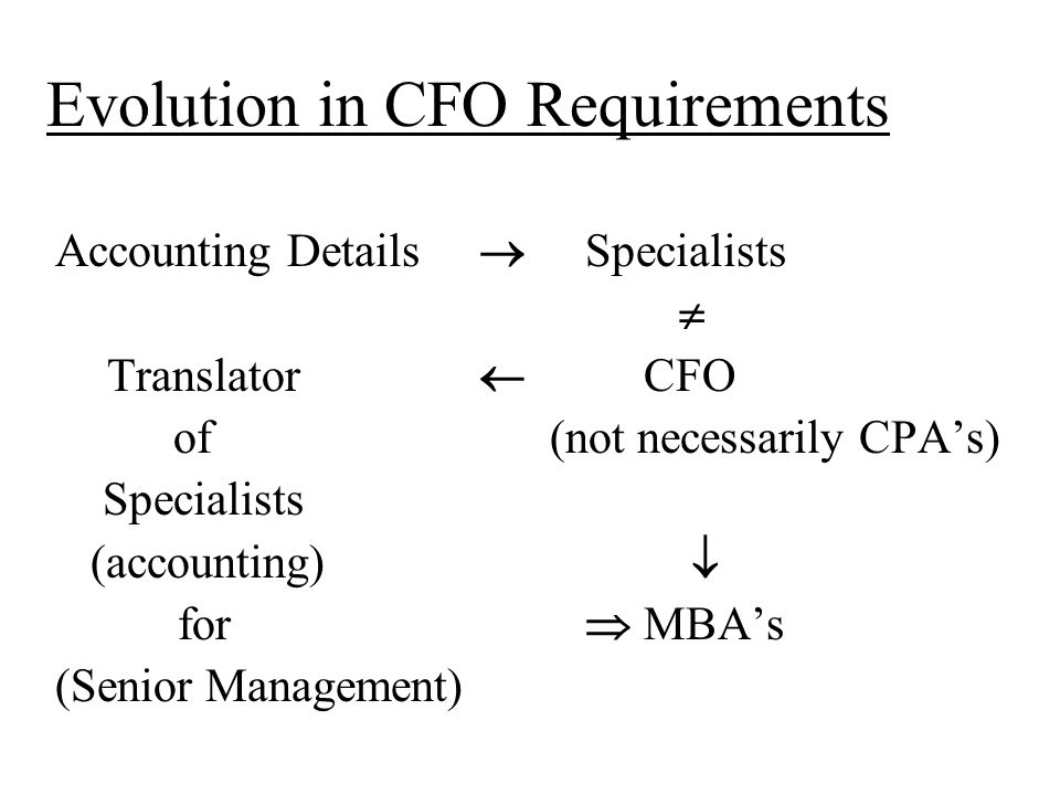 Accounting Details  Specialists  Translator  CFO of (not necessarily CPA’s) Specialists (accounting)  for  MBA’s (Senior Management)