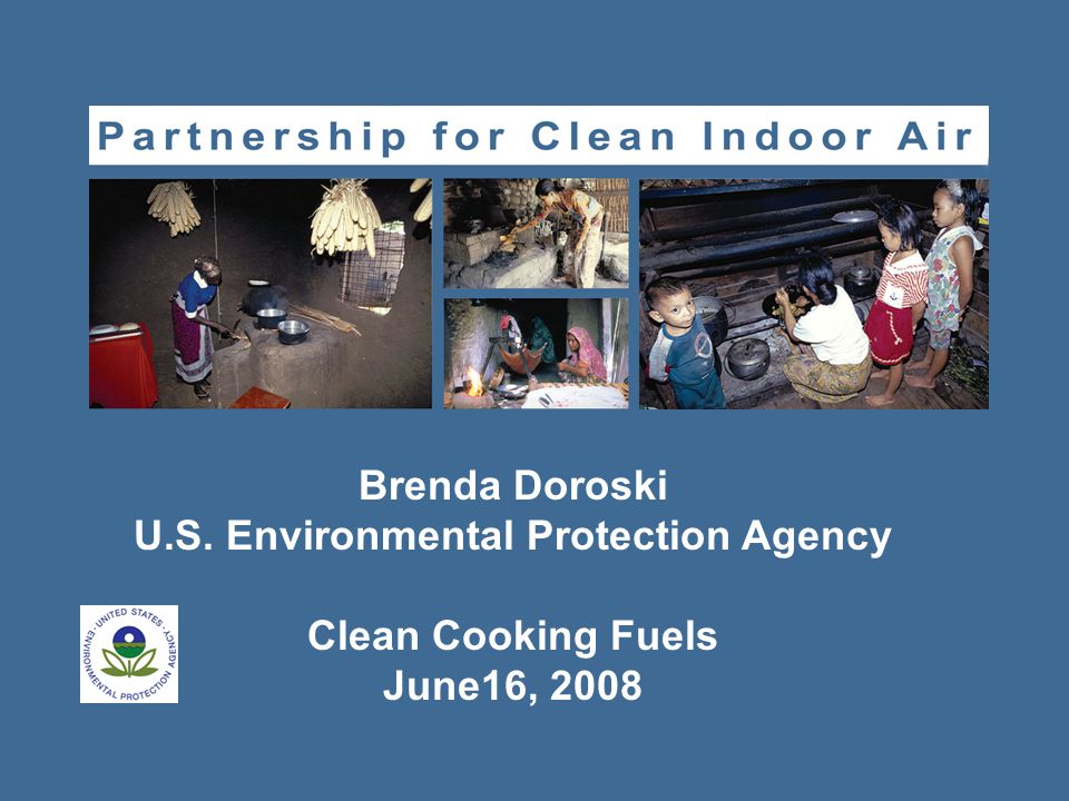 Brenda Doroski U.S. Environmental Protection Agency Clean Cooking Fuels June16, 2008