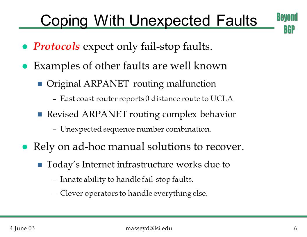 4 June Coping With Unexpected Faults l Protocols expect only fail-stop faults.
