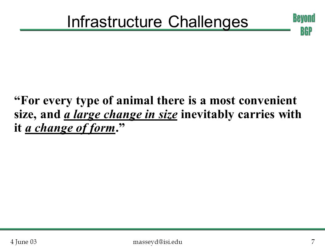 4 June Infrastructure Challenges For every type of animal there is a most convenient size, and a large change in size inevitably carries with it a change of form.
