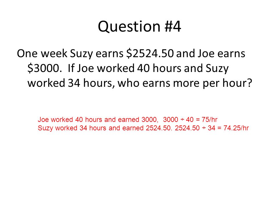 Question #4 One week Suzy earns $ and Joe earns $3000.