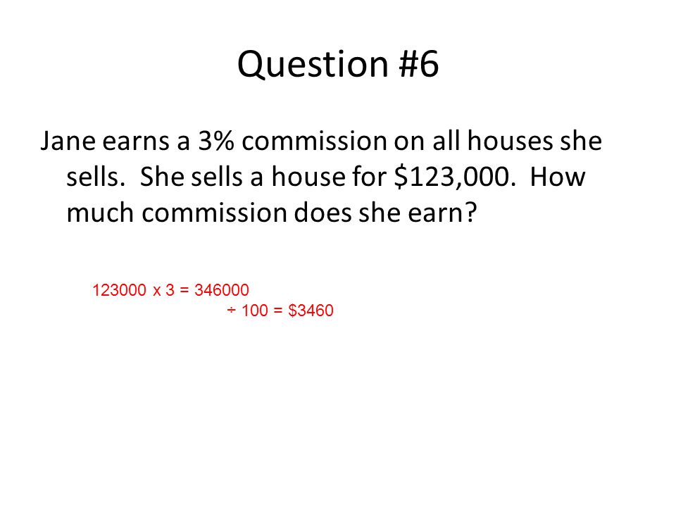 Question #6 Jane earns a 3% commission on all houses she sells.