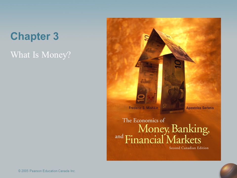 Chapter 3 What Is Money © 2005 Pearson Education Canada Inc.