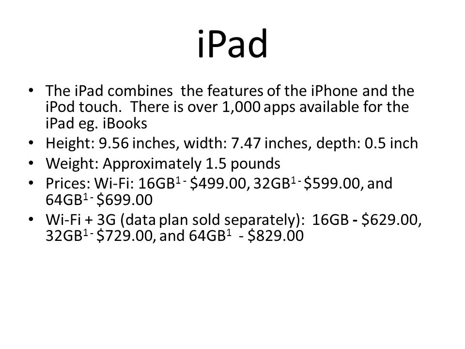 iPad The iPad combines the features of the iPhone and the iPod touch.