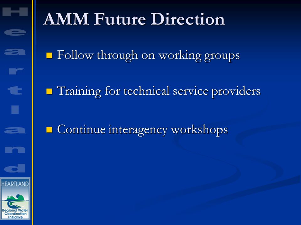 AMM Future Direction Follow through on working groups Follow through on working groups Training for technical service providers Training for technical service providers Continue interagency workshops Continue interagency workshops