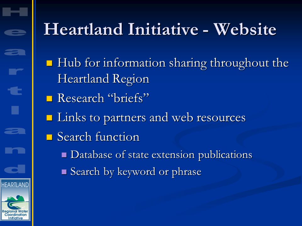 Heartland Initiative - Website Hub for information sharing throughout the Heartland Region Hub for information sharing throughout the Heartland Region Research briefs Research briefs Links to partners and web resources Links to partners and web resources Search function Search function Database of state extension publications Database of state extension publications Search by keyword or phrase Search by keyword or phrase