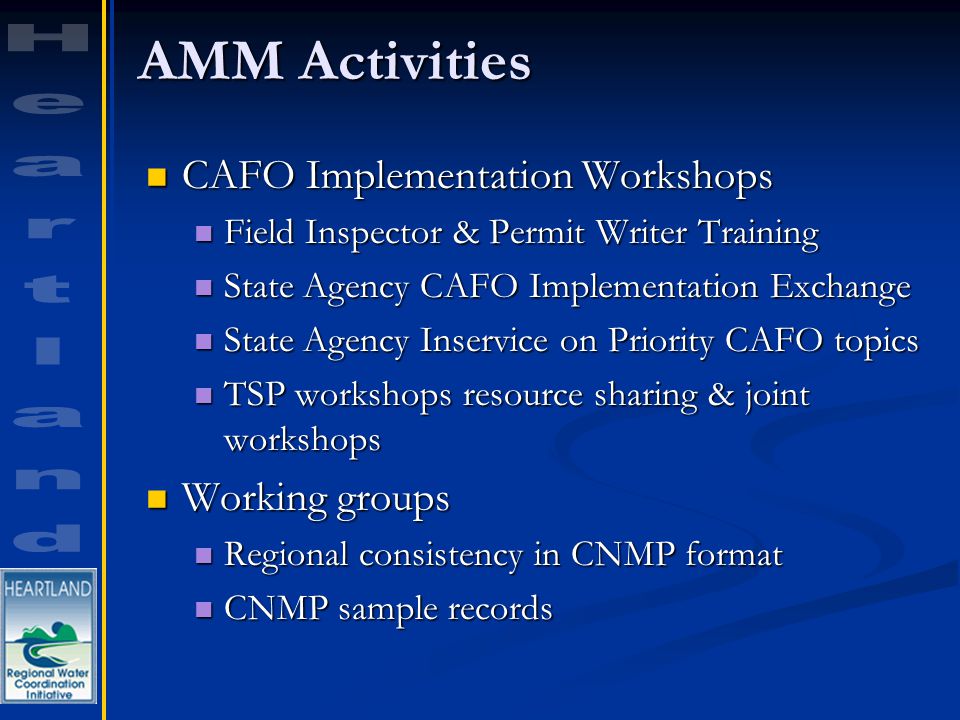 AMM Activities CAFO Implementation Workshops CAFO Implementation Workshops Field Inspector & Permit Writer Training Field Inspector & Permit Writer Training State Agency CAFO Implementation Exchange State Agency CAFO Implementation Exchange State Agency Inservice on Priority CAFO topics State Agency Inservice on Priority CAFO topics TSP workshops resource sharing & joint workshops TSP workshops resource sharing & joint workshops Working groups Working groups Regional consistency in CNMP format Regional consistency in CNMP format CNMP sample records CNMP sample records