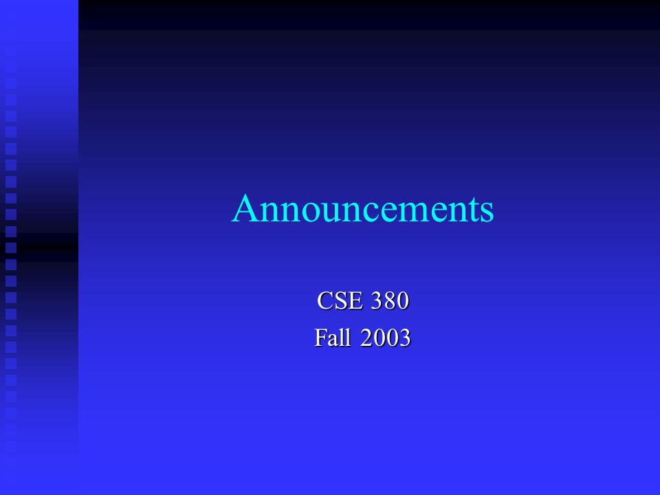 Announcements CSE 380 Fall 2003