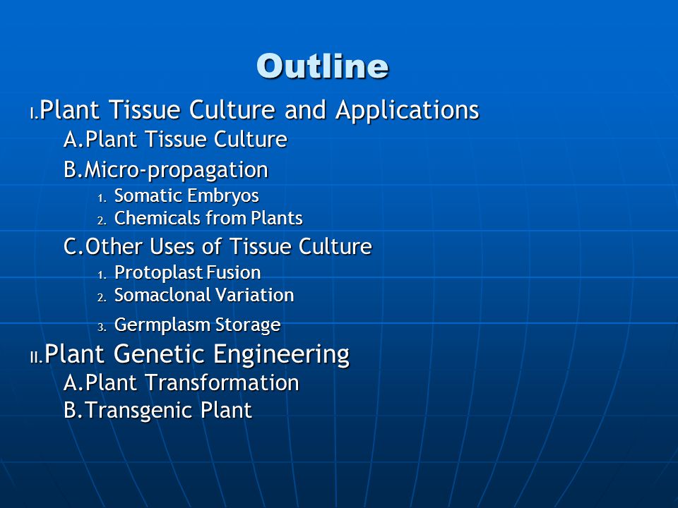 Outline I. Plant Tissue Culture and Applications A.Plant Tissue Culture B.Micro-propagation 1.