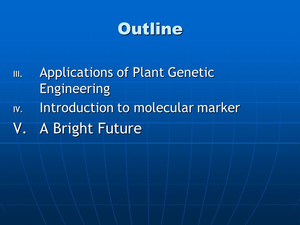 Outline III. Applications of Plant Genetic Engineering IV.