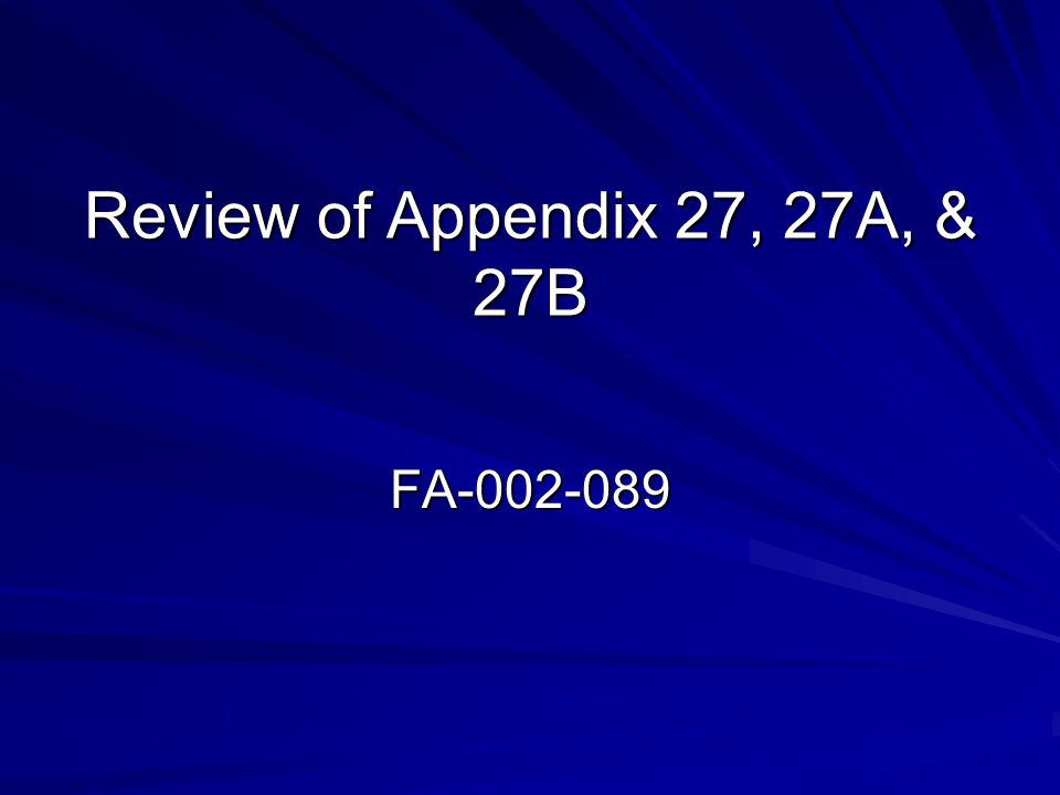 Review of Appendix 27, 27A, & 27B FA