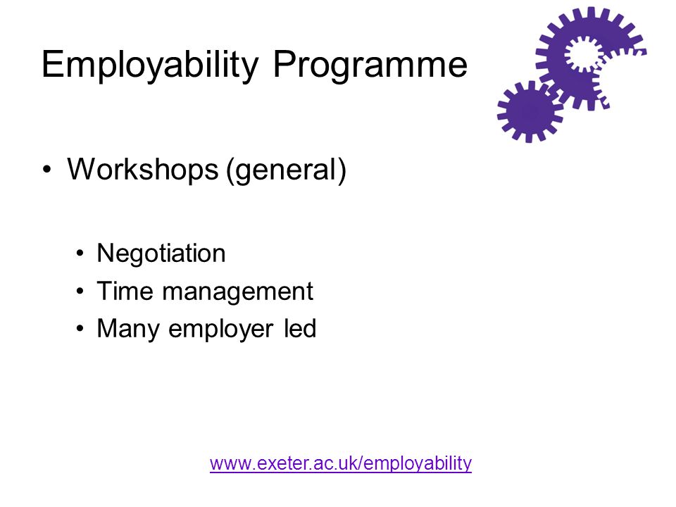 Employability Programme Workshops (general) Negotiation Time management Many employer led