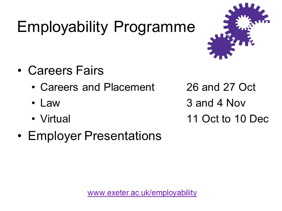 Employability Programme Careers Fairs Careers and Placement 26 and 27 Oct Law3 and 4 Nov Virtual11 Oct to 10 Dec Employer Presentations