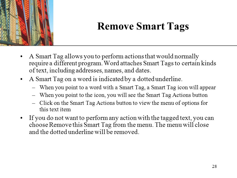 XP 28 Remove Smart Tags A Smart Tag allows you to perform actions that would normally require a different program.