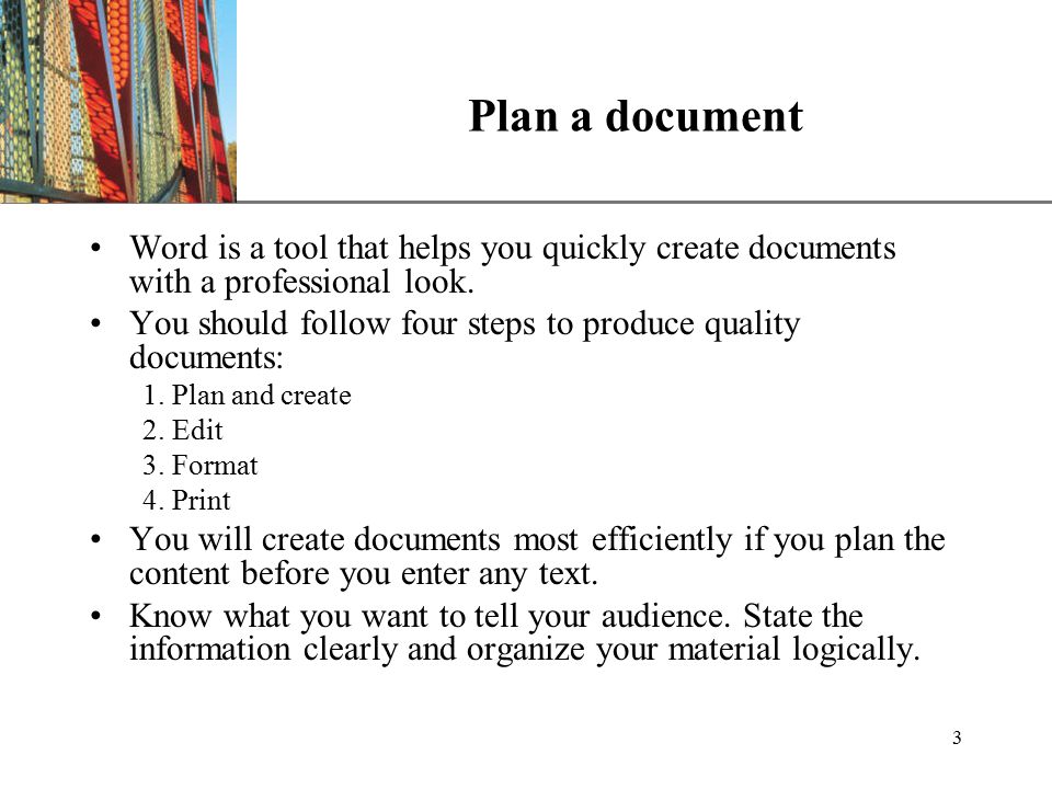 XP 3 Plan a document Word is a tool that helps you quickly create documents with a professional look.