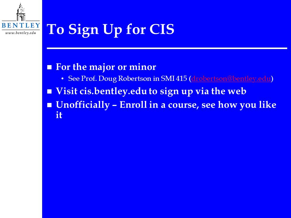 To Sign Up for CIS n For the major or minor See Prof.