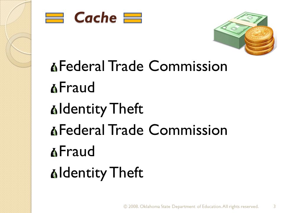 Cache Cache Federal Trade Commission Fraud Identity Theft Federal Trade Commission Fraud Identity Theft 3© 2008.