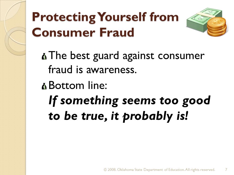 Protecting Yourself from Consumer Fraud The best guard against consumer fraud is awareness.