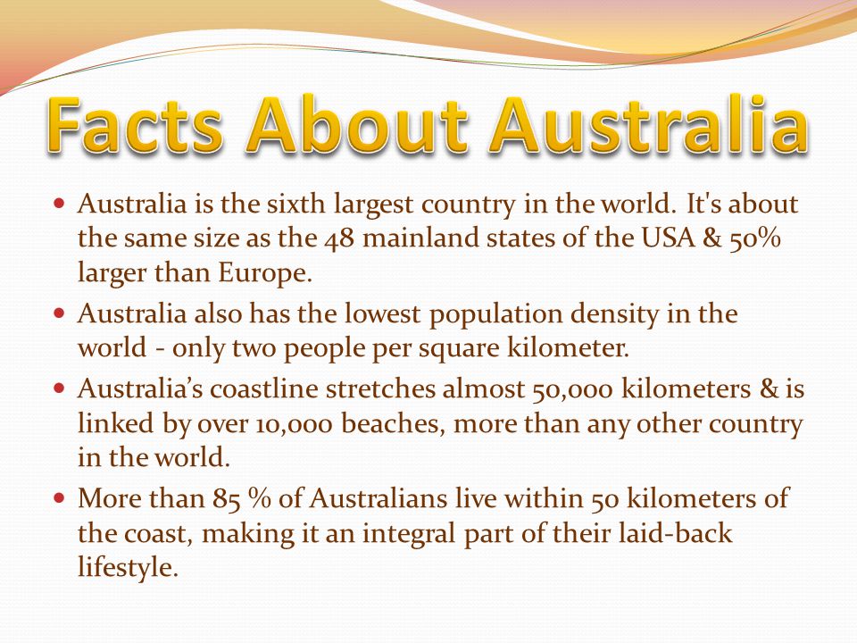 Australia is the sixth largest country in the world.