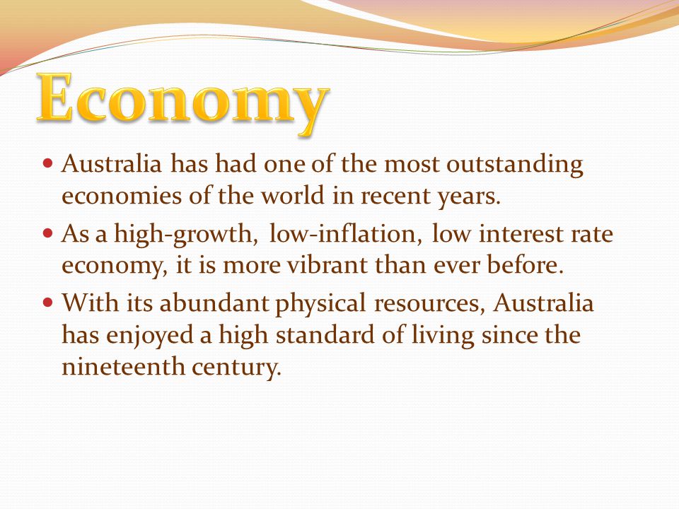 Australia has had one of the most outstanding economies of the world in recent years.