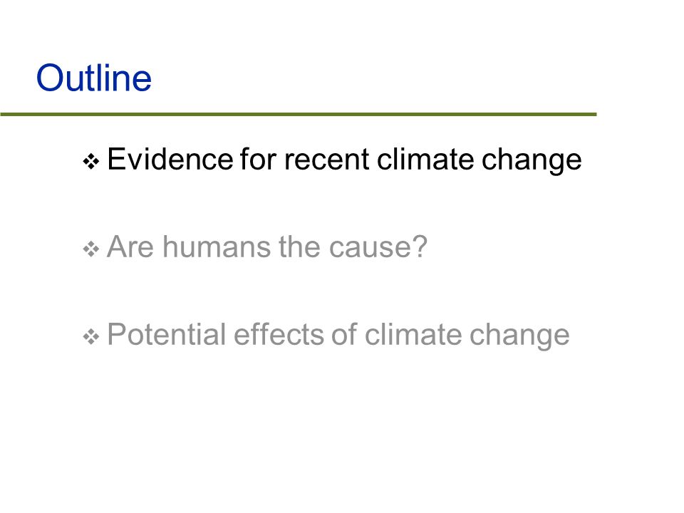 Outline  Evidence for recent climate change  Are humans the cause.