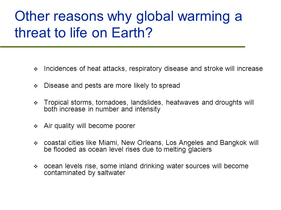 Other reasons why global warming a threat to life on Earth.
