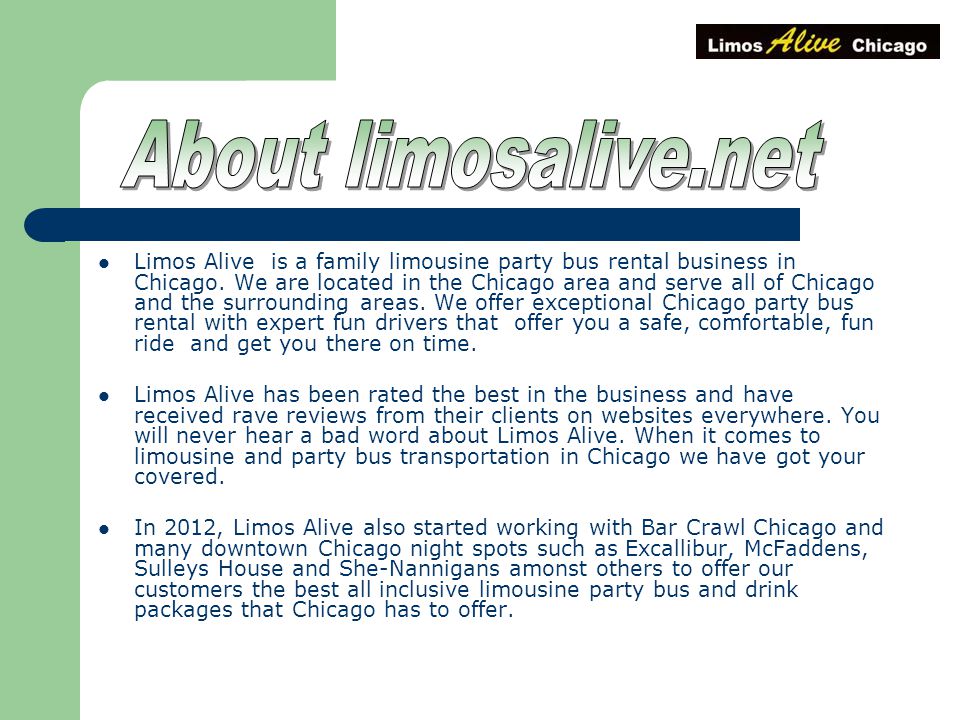 Limos Alive is a family limousine party bus rental business in Chicago.