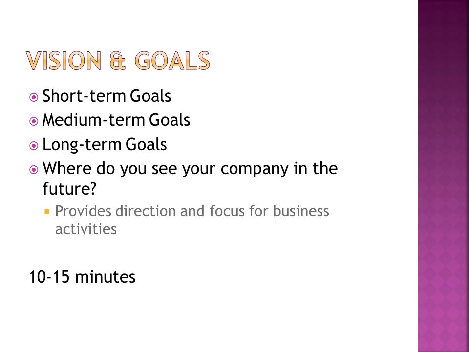  Short-term Goals  Medium-term Goals  Long-term Goals  Where do you see your company in the future.