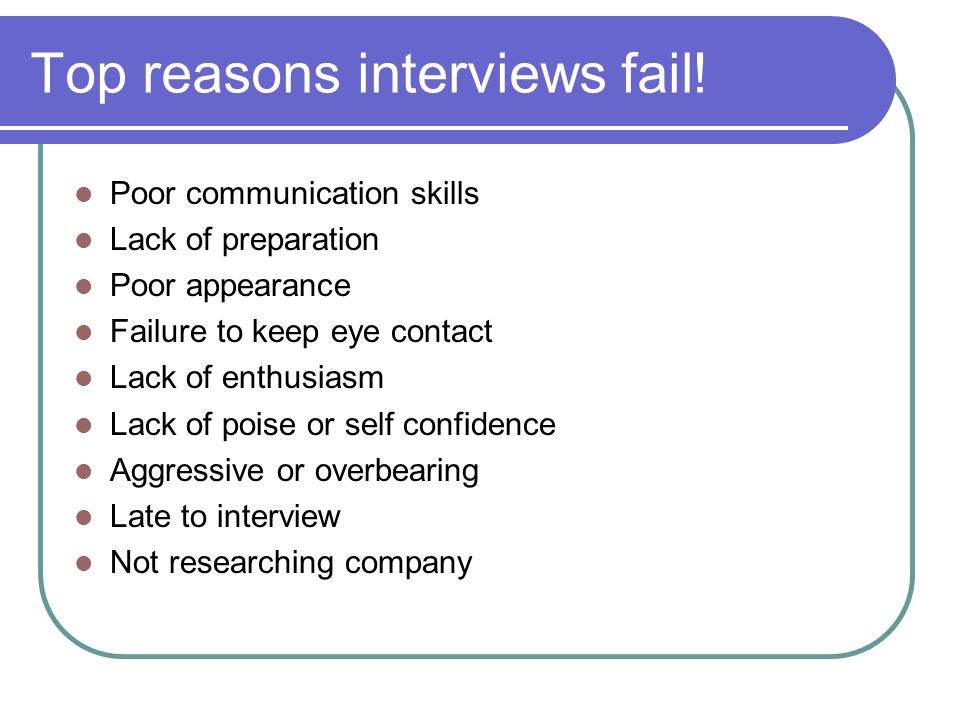 Top reasons interviews fail.