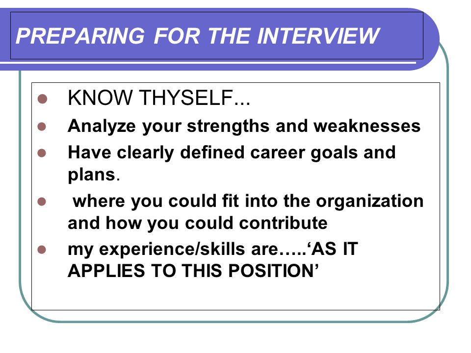 PREPARING FOR THE INTERVIEW KNOW THYSELF...