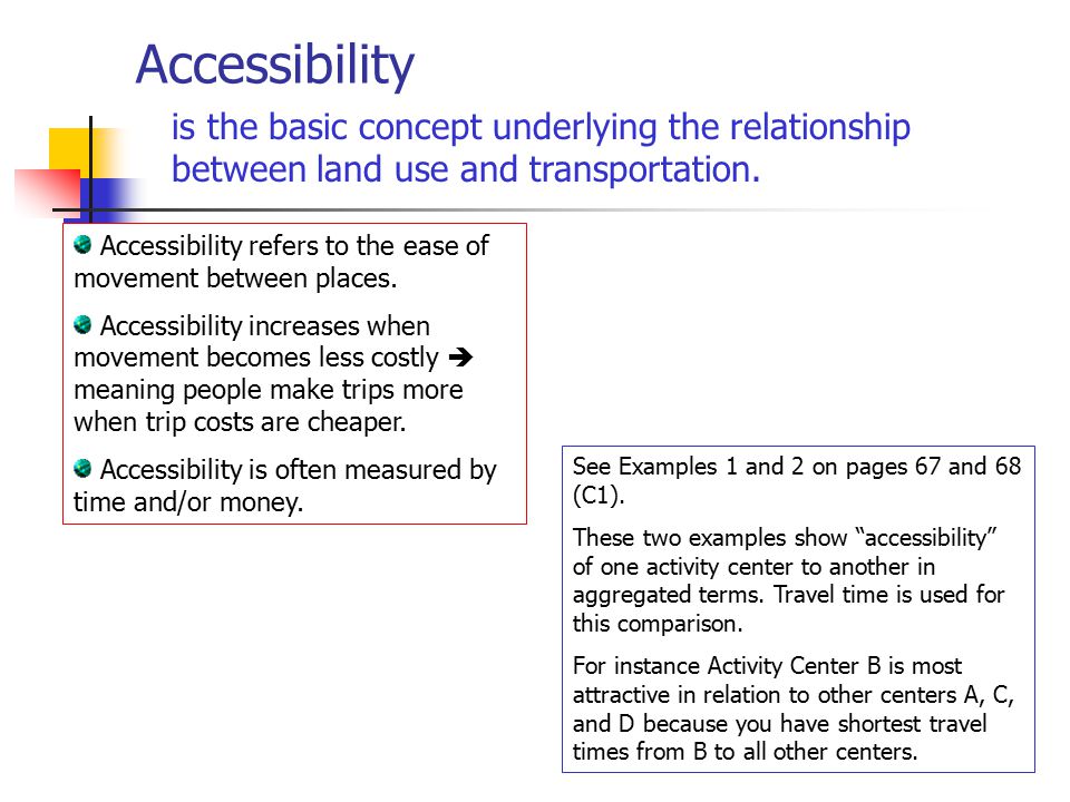 Accessibility is the basic concept underlying the relationship between land use and transportation.