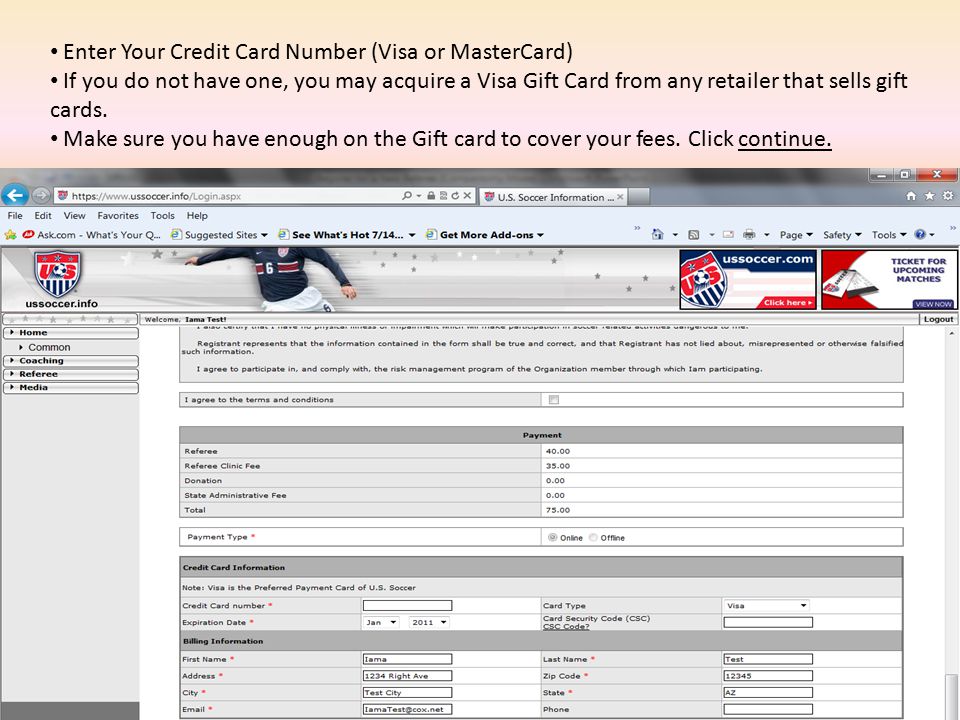 Enter Your Credit Card Number (Visa or MasterCard) If you do not have one, you may acquire a Visa Gift Card from any retailer that sells gift cards.