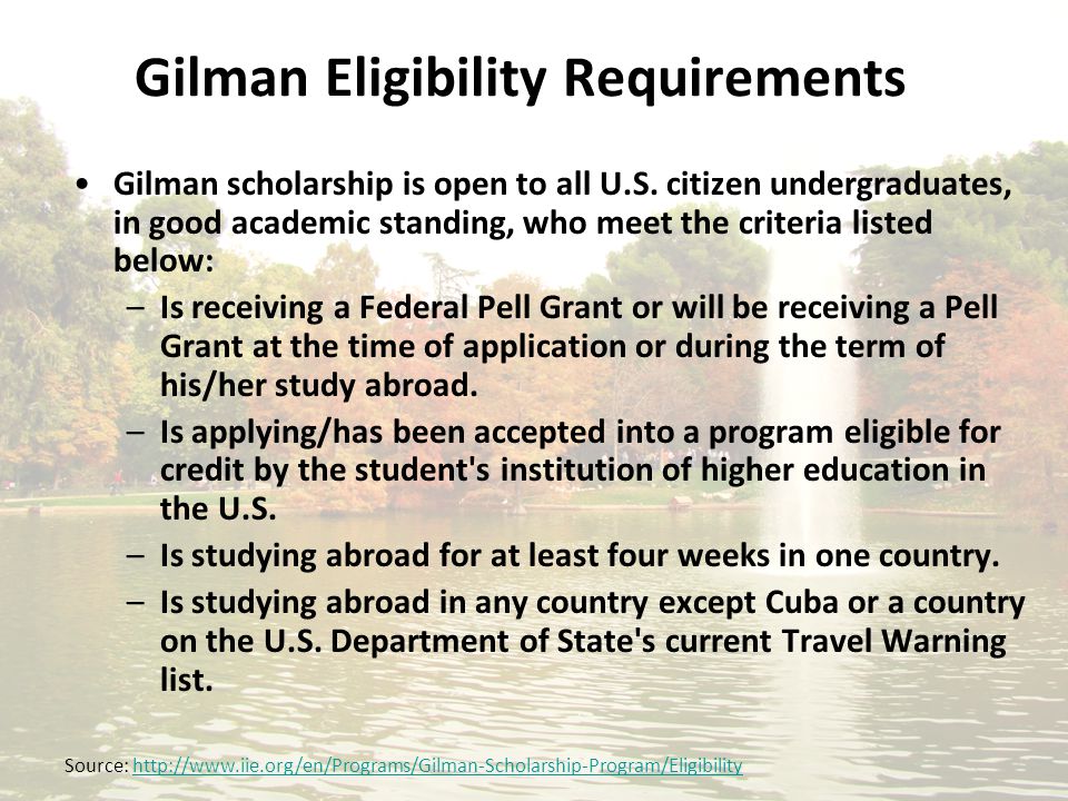 Gilman Eligibility Requirements Gilman scholarship is open to all U.S.