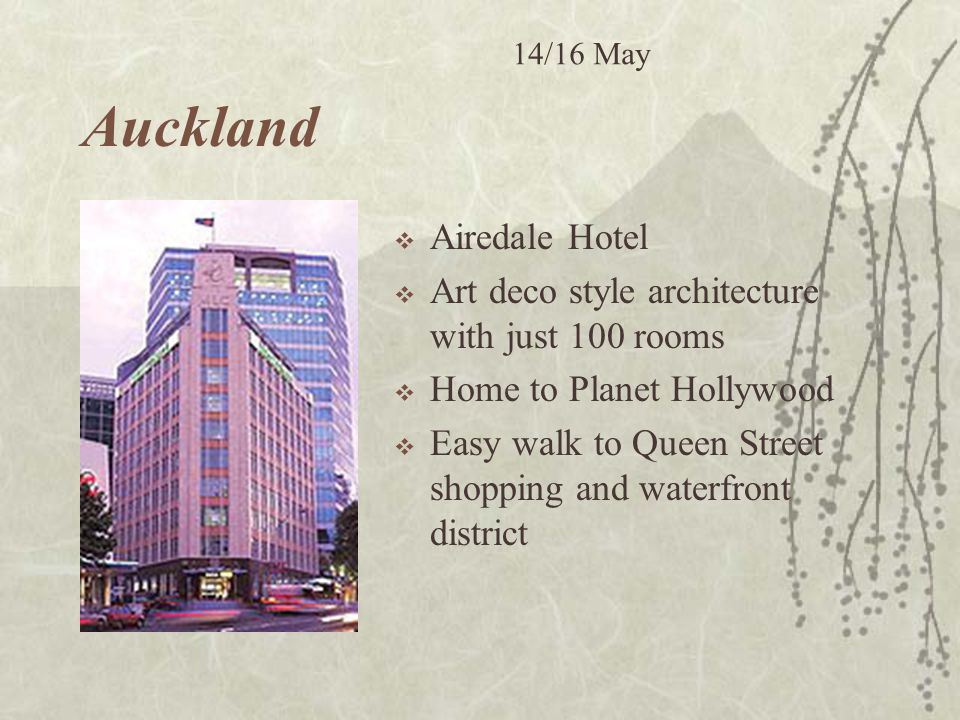 Auckland  Airedale Hotel  Art deco style architecture with just 100 rooms  Home to Planet Hollywood  Easy walk to Queen Street shopping and waterfront district 14/16 May