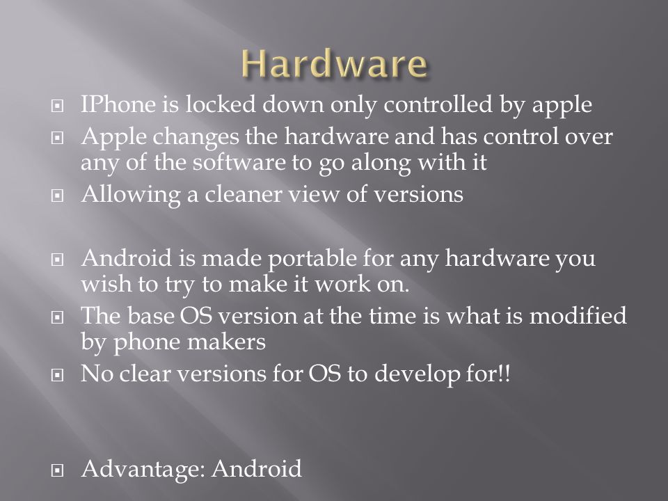  IPhone is locked down only controlled by apple  Apple changes the hardware and has control over any of the software to go along with it  Allowing a cleaner view of versions  Android is made portable for any hardware you wish to try to make it work on.