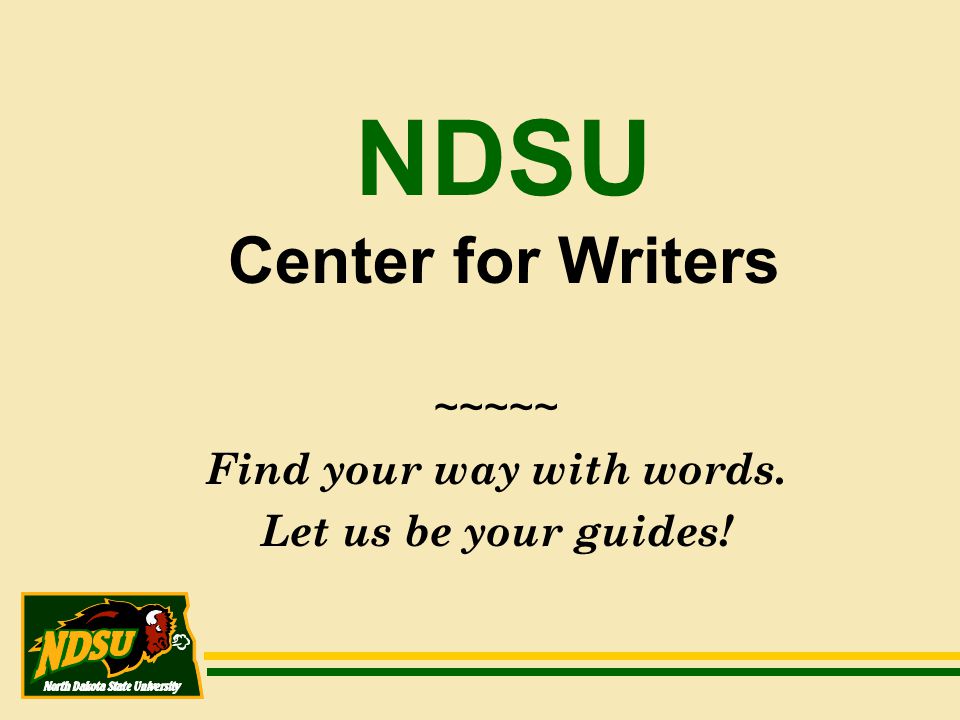 NDSU Center for Writers ~~~~~ Find your way with words. Let us be your guides!