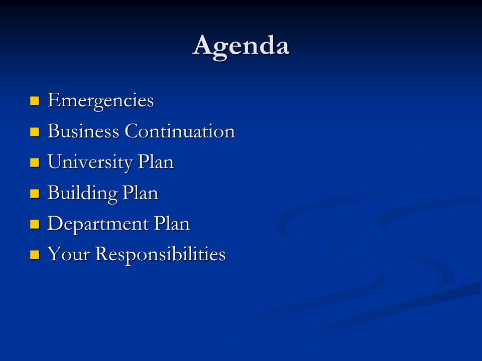 Agenda Emergencies Emergencies Business Continuation Business Continuation University Plan University Plan Building Plan Building Plan Department Plan Department Plan Your Responsibilities Your Responsibilities