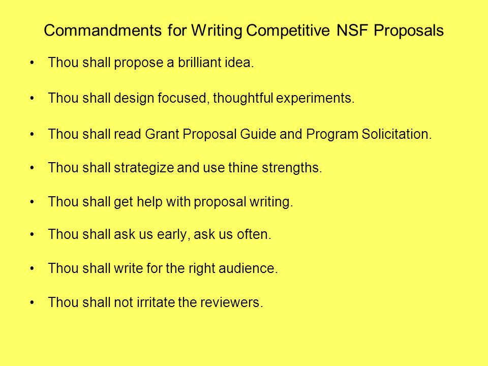 Commandments for Writing Competitive NSF Proposals Thou shall propose a brilliant idea.
