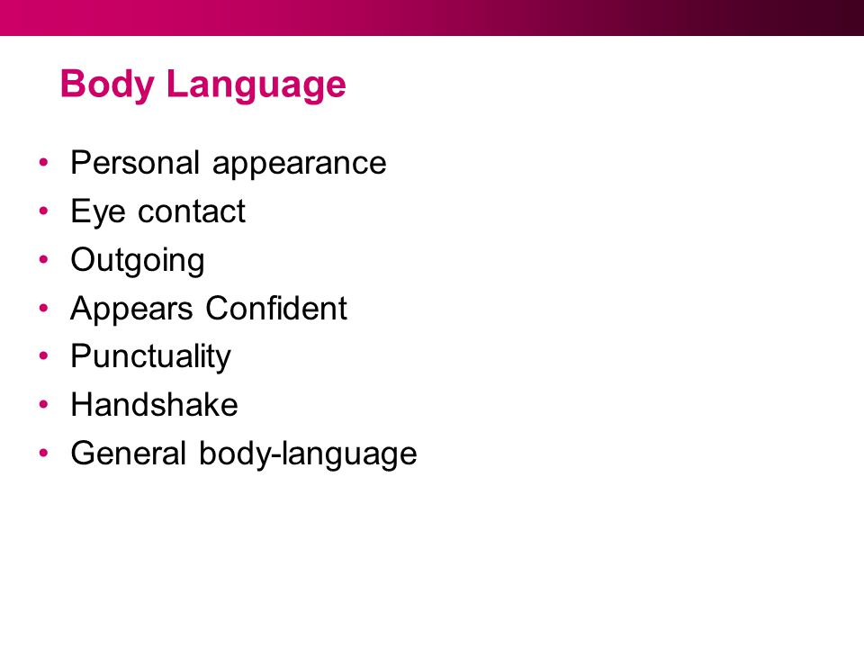 Body Language Personal appearance Eye contact Outgoing Appears Confident Punctuality Handshake General body-language