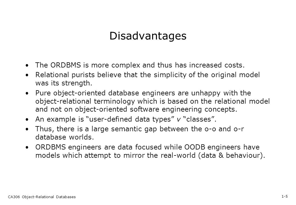 1 5 ca306 object relational databases disadvantages the ordbms is more complex and thus - Database Engineers 1 5 ca306 object relational databases disadvantages the ordbms is more complex and thus - Database Engineers