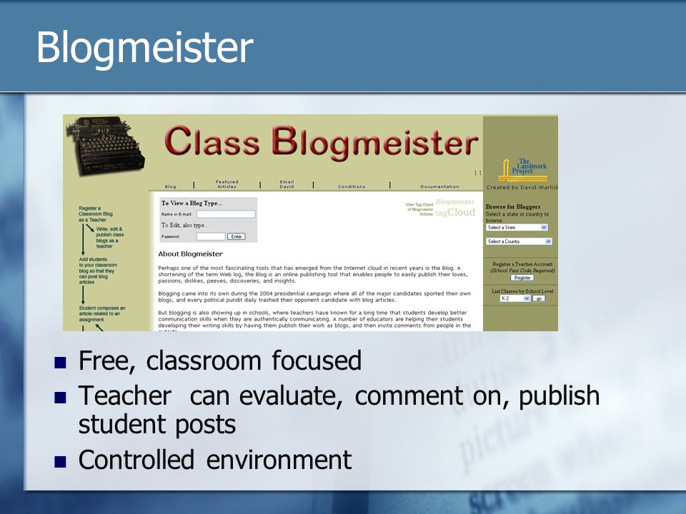 Blogmeister Free, classroom focused Teacher can evaluate, comment on, publish student posts Controlled environment